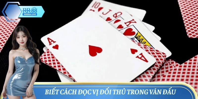 Biết cách đọc vị đối thủ trong ván đấu