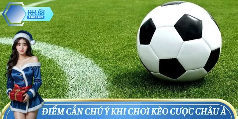 Điểm cần chú ý khi chơi kèo cược Châu Á