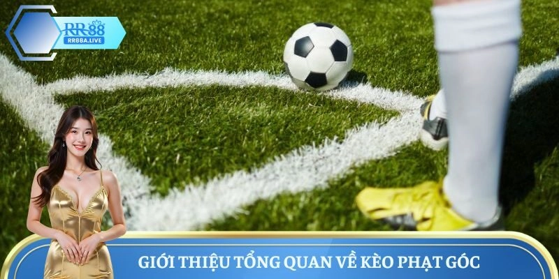 Giới thiệu tổng quan về kèo phạt góc 