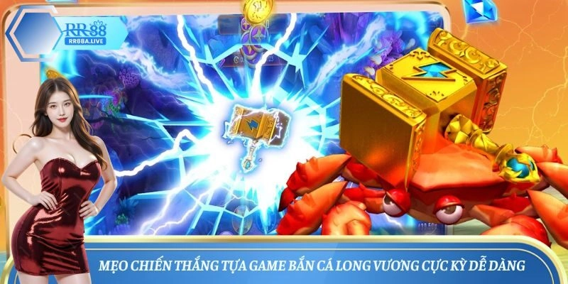 Mẹo chiến thắng tựa game bắn cá Long Vương cực kỳ dễ dàng