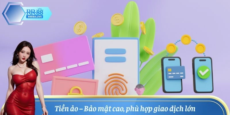 Tiền ảo bảo mật cao phù hợp cho các giao dịch giá trị lớn