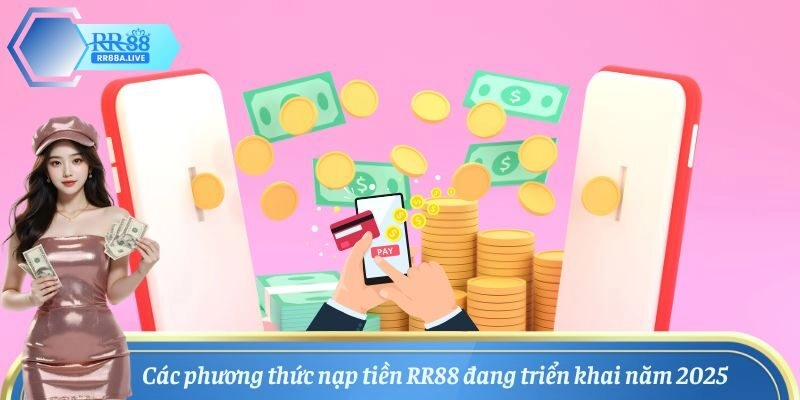 Tổng hợp các phương thức nạp tiền RR88 tiện lợi nhất 2025